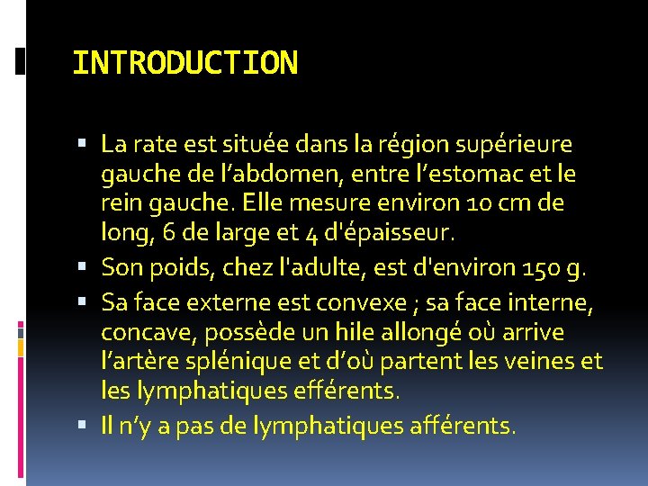 INTRODUCTION La rate est située dans la région supérieure gauche de l’abdomen, entre l’estomac