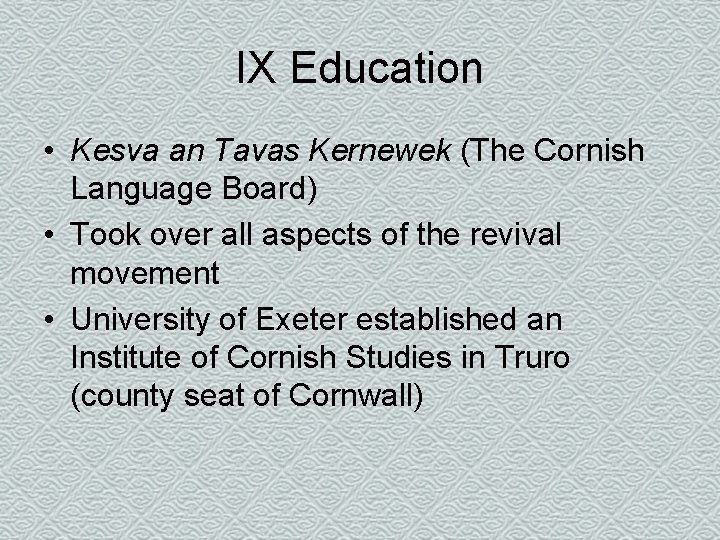 IX Education • Kesva an Tavas Kernewek (The Cornish Language Board) • Took over