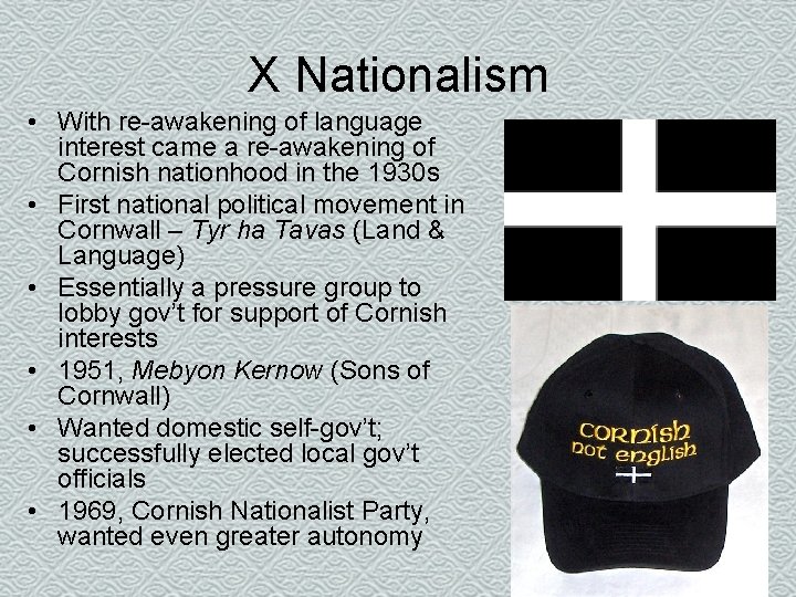 X Nationalism • With re-awakening of language interest came a re-awakening of Cornish nationhood