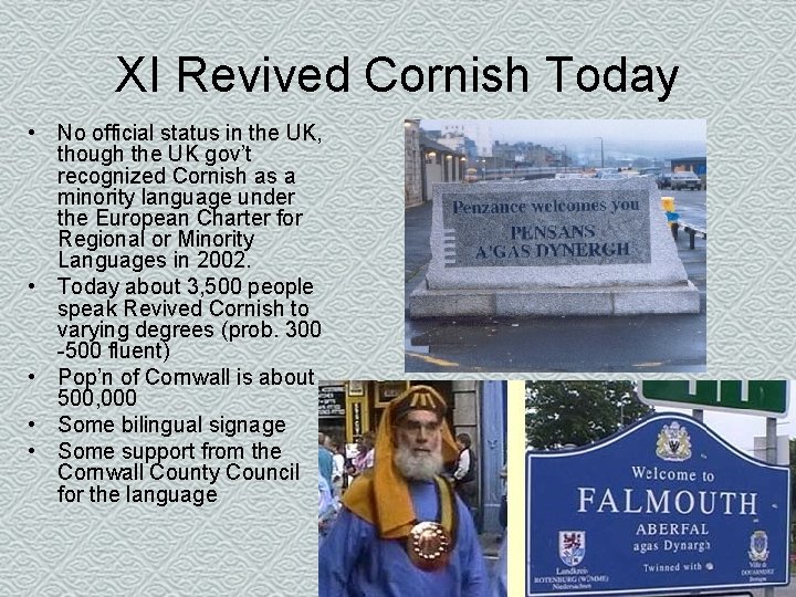 XI Revived Cornish Today • No official status in the UK, though the UK