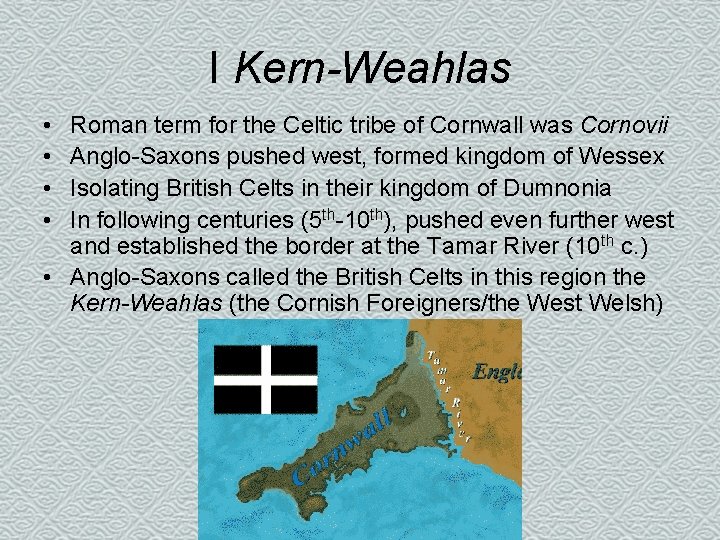 I Kern-Weahlas • • Roman term for the Celtic tribe of Cornwall was Cornovii