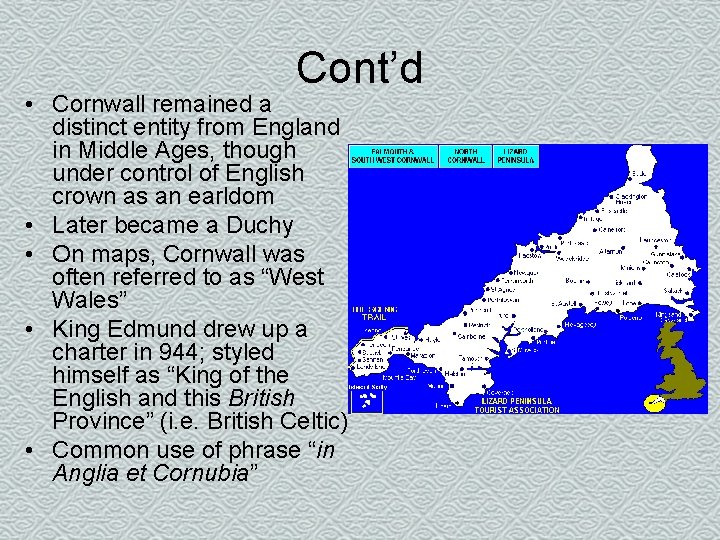 Cont’d • Cornwall remained a distinct entity from England in Middle Ages, though under