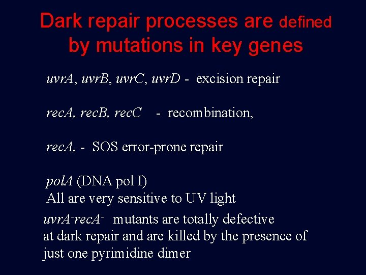 Dark repair processes are defined by mutations in key genes uvr. A, uvr. B,