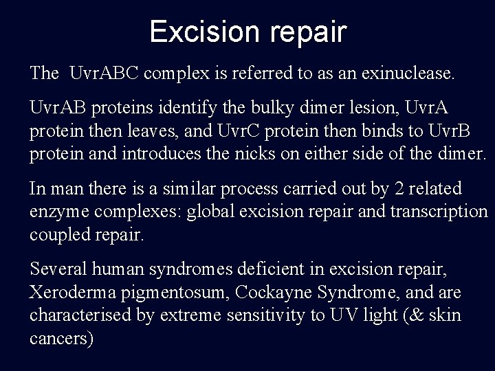 Excision repair The Uvr. ABC complex is referred to as an exinuclease. Uvr. AB