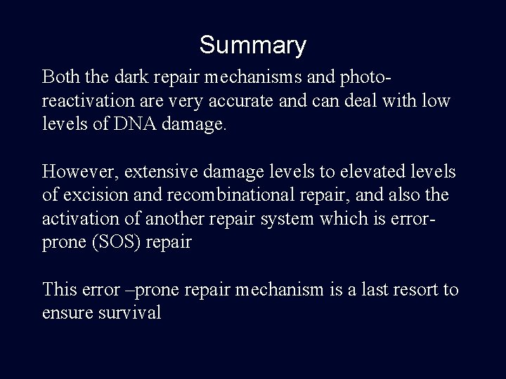Summary Both the dark repair mechanisms and photoreactivation are very accurate and can deal