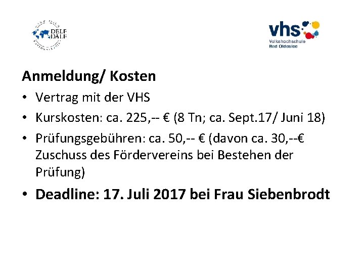Anmeldung/ Kosten • Vertrag mit der VHS • Kurskosten: ca. 225, -- € (8 Anmeldung/ Kosten • Vertrag mit der VHS • Kurskosten: ca. 225, -- € (8