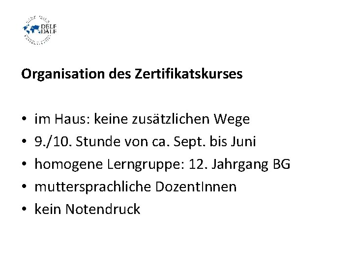 Organisation des Zertifikatskurses • • • im Haus: keine zusätzlichen Wege 9. /10. Stunde