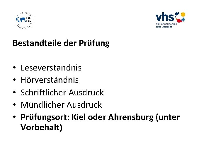 Bestandteile der Prüfung • • • Leseverständnis Hörverständnis Schriftlicher Ausdruck Mündlicher Ausdruck Prüfungsort: Kiel