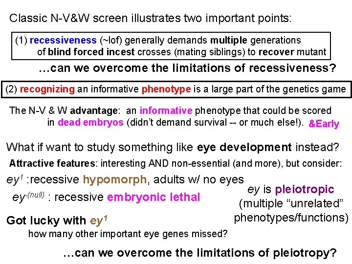 Classic N-V&W screen illustrates two important points: (1) recessiveness (~lof) generally demands multiple generations