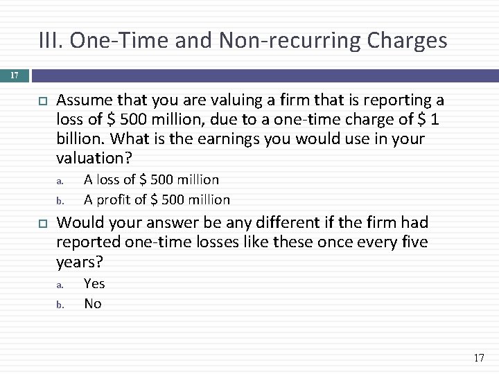 III. One-Time and Non-recurring Charges 17 Assume that you are valuing a firm that