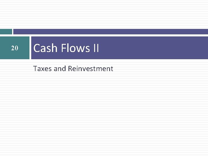20 Cash Flows II Taxes and Reinvestment 