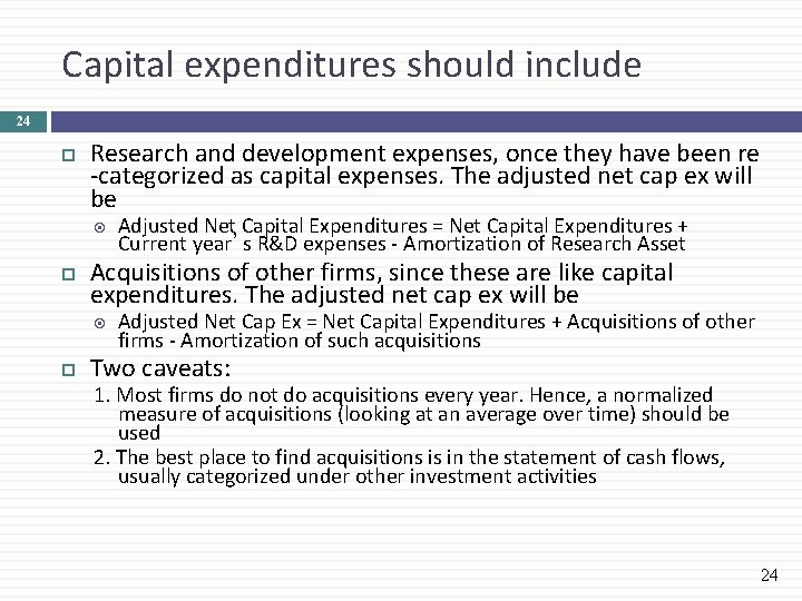 Capital expenditures should include 24 Research and development expenses, once they have been re