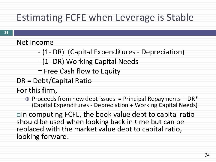 Estimating FCFE when Leverage is Stable 34 Net Income - (1 - DR) (Capital