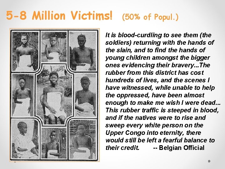 5 -8 Million Victims! (50% of Popul. ) It is blood-curdling to see them