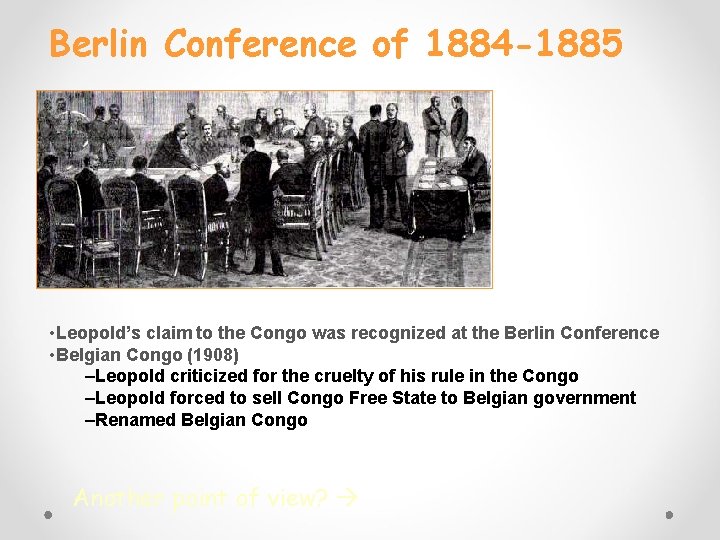 Berlin Conference of 1884 -1885 • Leopold’s claim to the Congo was recognized at