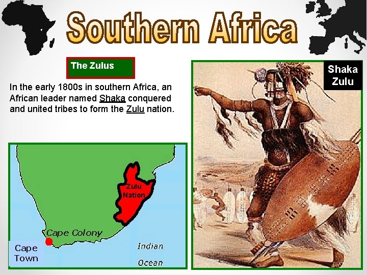 The Zulus In the early 1800 s in southern Africa, an African leader named