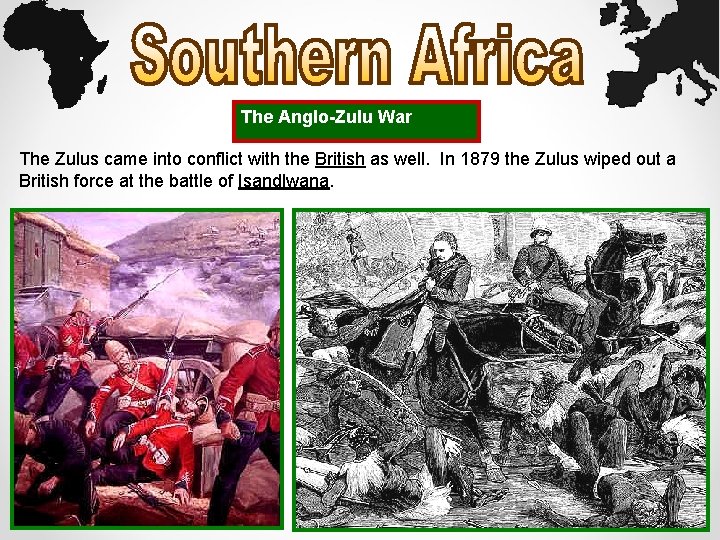 The Anglo-Zulu War The Zulus came into conflict with the British as well. In