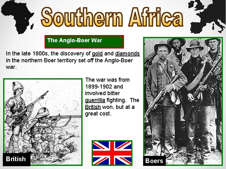 The Anglo-Boer War In the late 1800 s, the discovery of gold and diamonds