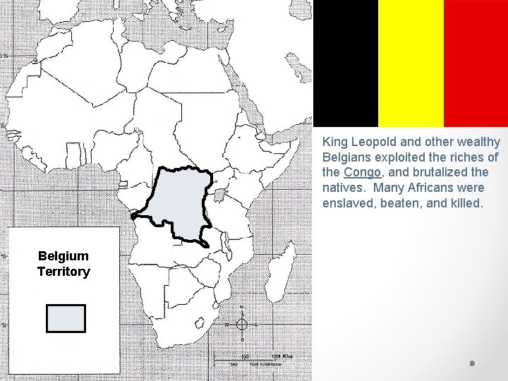 King Leopold and other wealthy Belgians exploited the riches of the Congo, and brutalized