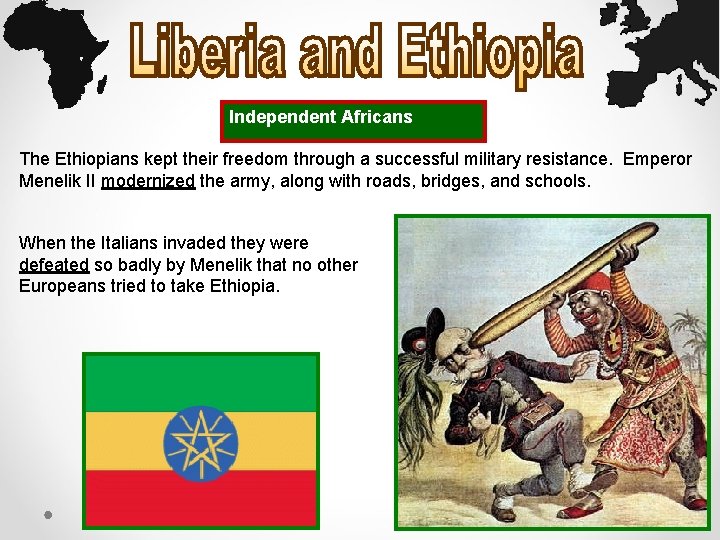 Independent Africans The Ethiopians kept their freedom through a successful military resistance. Emperor Menelik