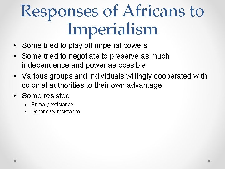 Responses of Africans to Imperialism • Some tried to play off imperial powers •