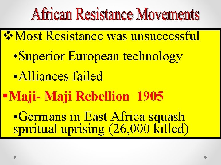 v. Most Resistance was unsuccessful • Superior European technology • Alliances failed §Maji- Maji