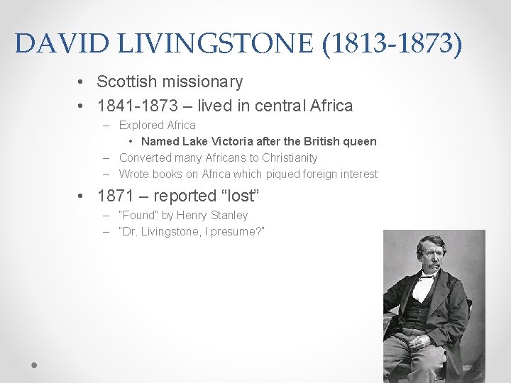 DAVID LIVINGSTONE (1813 -1873) • Scottish missionary • 1841 -1873 – lived in central