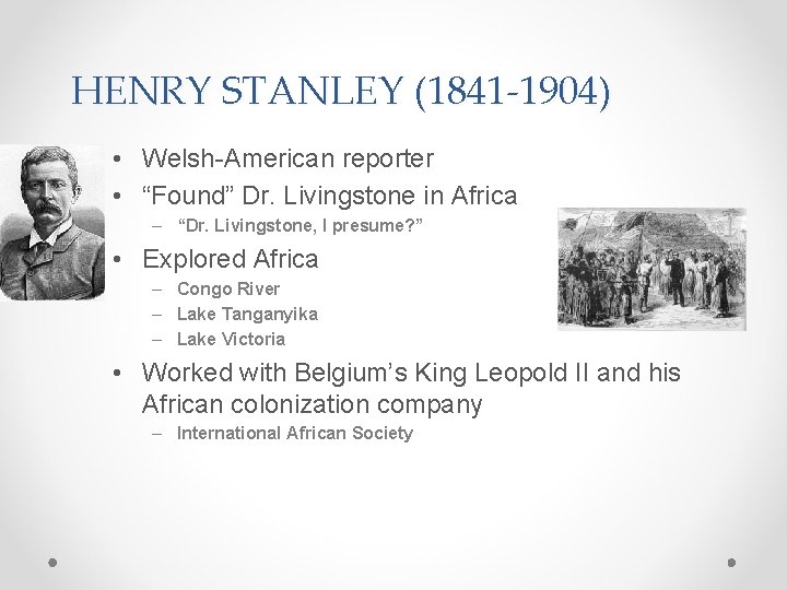 HENRY STANLEY (1841 -1904) • Welsh-American reporter • “Found” Dr. Livingstone in Africa –