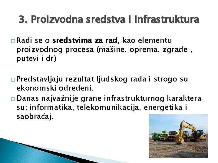 3. Proizvodna sredstva i infrastruktura � Radi se o sredstvima za rad, kao elementu 3. Proizvodna sredstva i infrastruktura � Radi se o sredstvima za rad, kao elementu