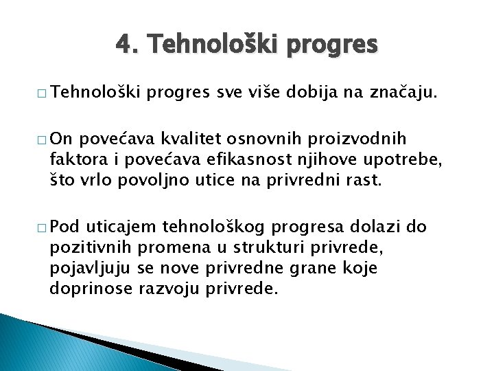 4. Tehnološki progres � Tehnološki progres sve više dobija na značaju. � On povećava