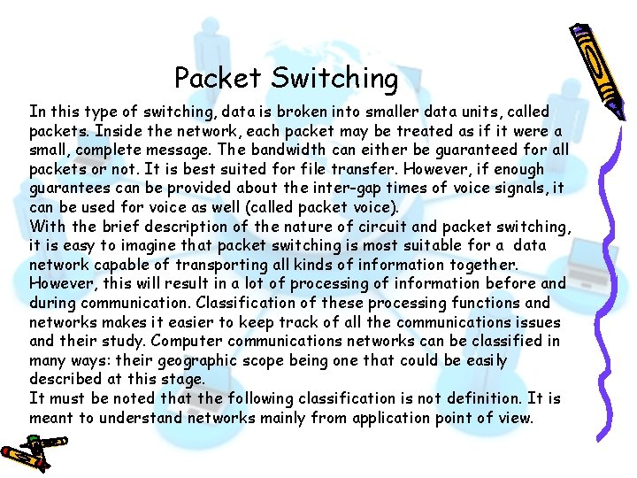 Packet Switching In this type of switching, data is broken into smaller data units,