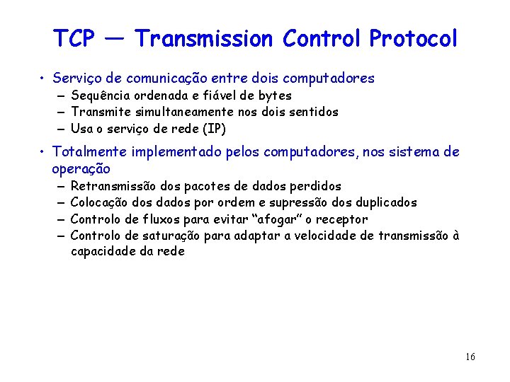 TCP — Transmission Control Protocol • Serviço de comunicação entre dois computadores – Sequência