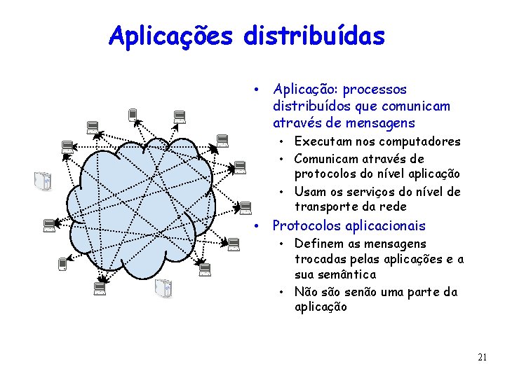 Aplicações distribuídas • Aplicação: processos distribuídos que comunicam através de mensagens • Executam nos