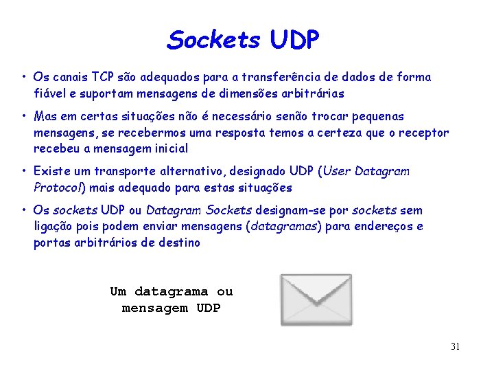 Sockets UDP • Os canais TCP são adequados para a transferência de dados de