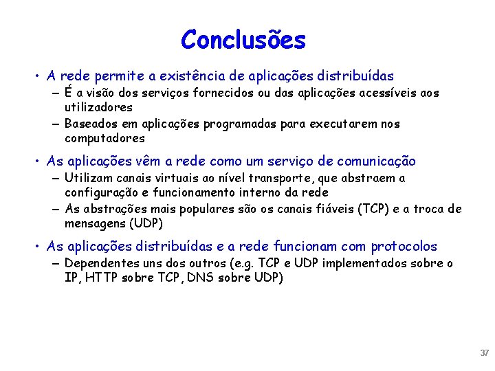 Conclusões • A rede permite a existência de aplicações distribuídas – É a visão