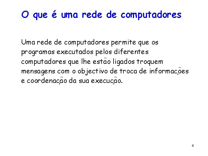 O que é uma rede de computadores Uma rede de computadores permite que os