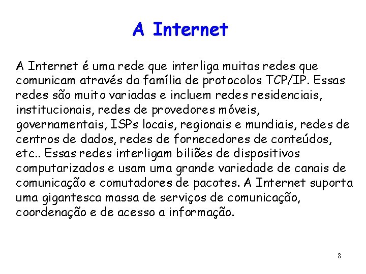 A Internet é uma rede que interliga muitas redes que comunicam através da família