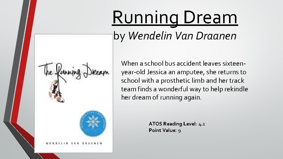 Running Dream by Wendelin Van Draanen When a school bus accident leaves sixteenyear-old Jessica