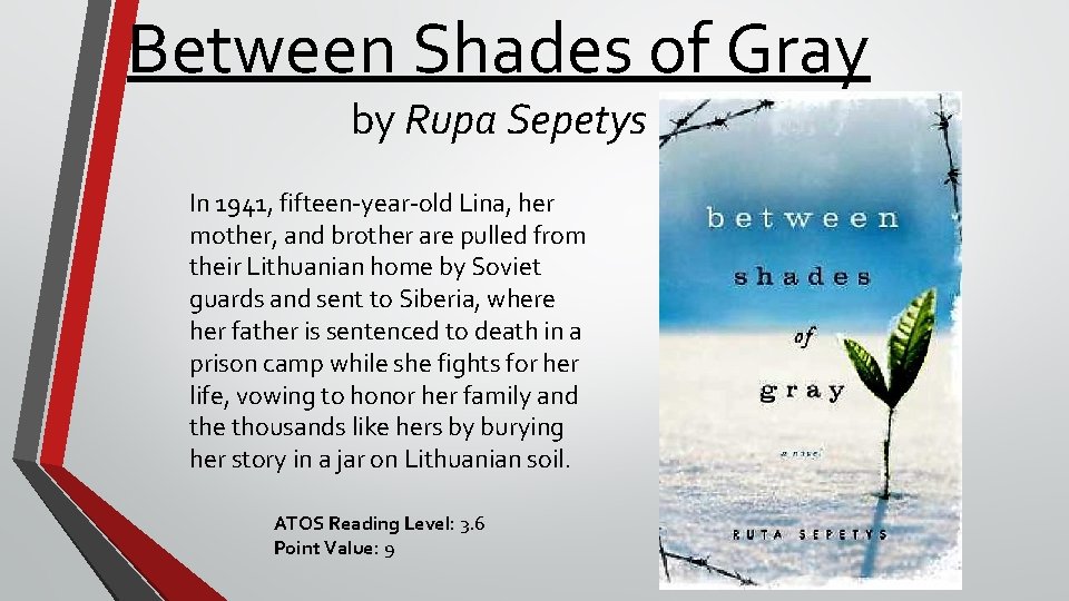 Between Shades of Gray by Rupa Sepetys In 1941, fifteen-year-old Lina, her mother, and
