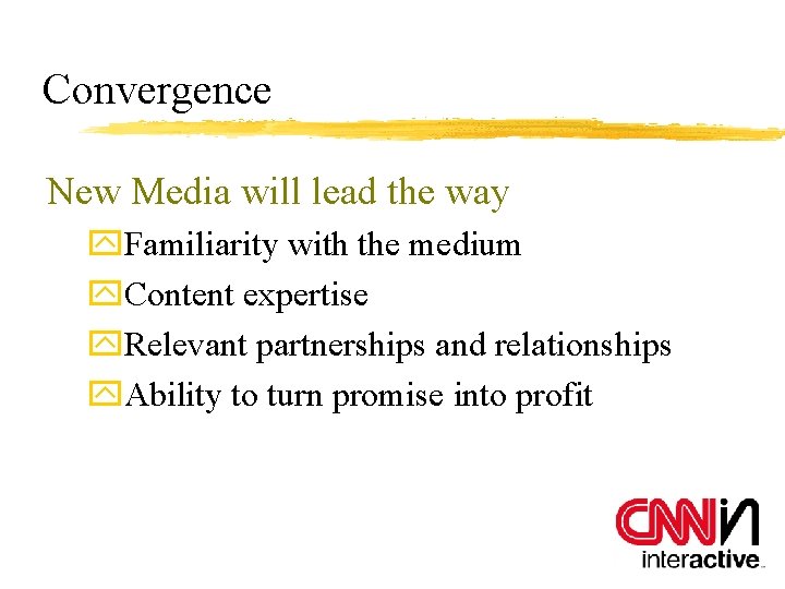 Convergence New Media will lead the way y. Familiarity with the medium y. Content