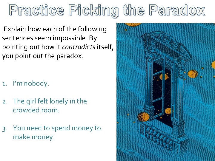 Practice Picking the Paradox Explain how each of the following sentences seem impossible. By