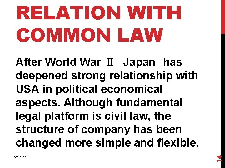 RELATION WITH COMMON LAW 2021/9/7 14 After World War Ⅱ Japan has deepened strong