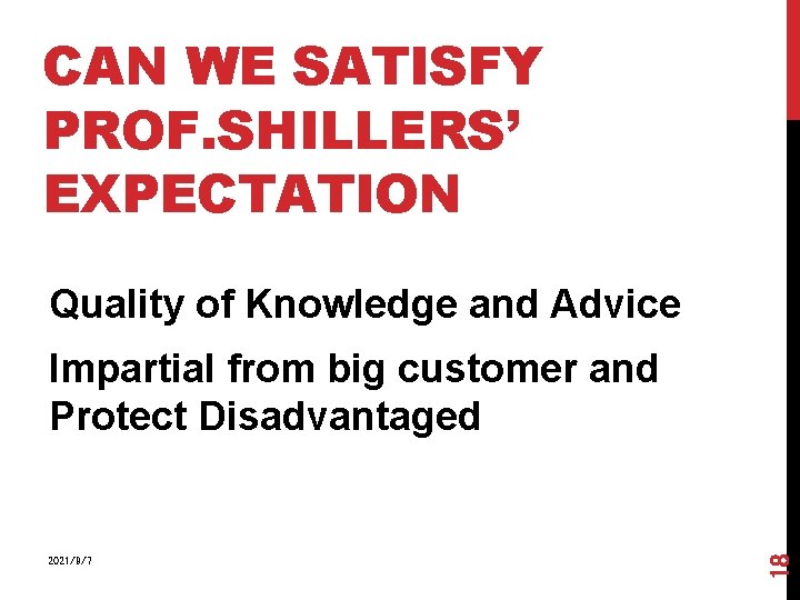 CAN WE SATISFY PROF. SHILLERS’ EXPECTATION Quality of Knowledge and Advice 2021/9/7 18 Impartial