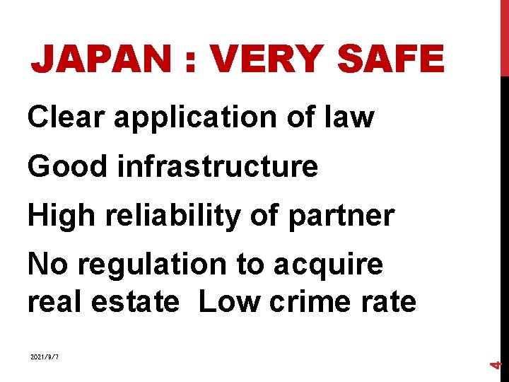 JAPAN : VERY SAFE Clear application of law Good infrastructure High reliability of partner