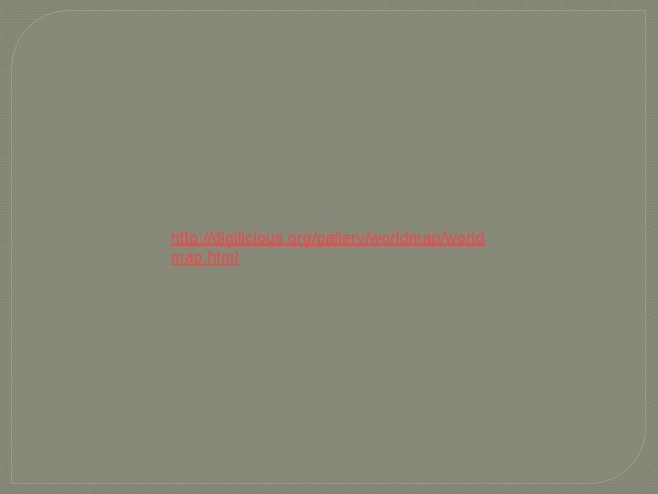 http: //digilicious. org/gallery/worldmap/world map. html 