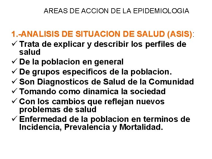 AREAS DE ACCION DE LA EPIDEMIOLOGIA 1. -ANALISIS DE SITUACION DE SALUD (ASIS): ü