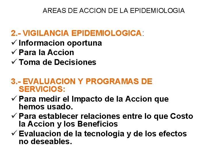 AREAS DE ACCION DE LA EPIDEMIOLOGIA 2. - VIGILANCIA EPIDEMIOLOGICA: ü Informacion oportuna ü