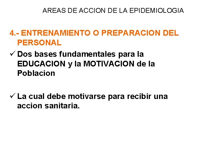 AREAS DE ACCION DE LA EPIDEMIOLOGIA 4. - ENTRENAMIENTO O PREPARACION DEL PERSONAL ü