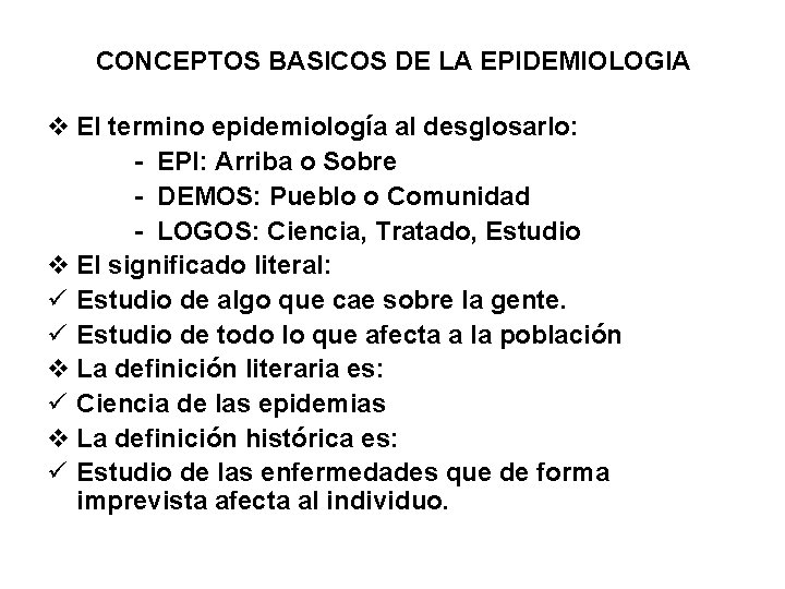 CONCEPTOS BASICOS DE LA EPIDEMIOLOGIA v El termino epidemiología al desglosarlo: - EPI: Arriba