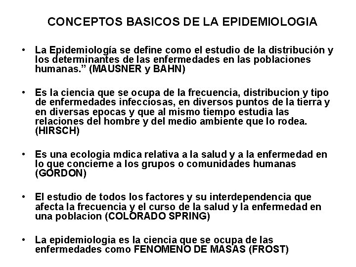 CONCEPTOS BASICOS DE LA EPIDEMIOLOGIA • La Epidemiología se define como el estudio de